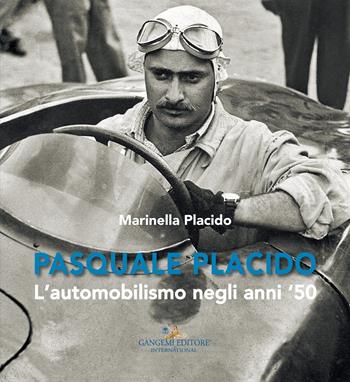 Pasquale Placido. L'automobilismo negli anni ‘50 - Marinella Placido - Libro Gangemi Editore 2017, Opere varie | Libraccio.it