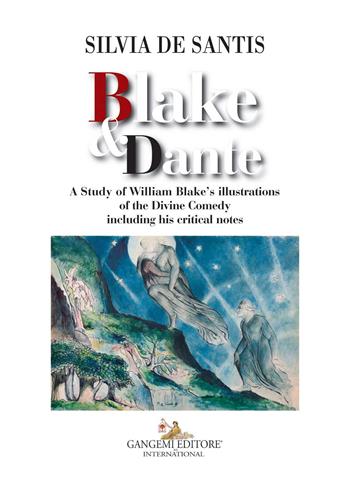 Blake & Dante. A study of William Blake's illustrations of the Divine Comedy including his critical notes - Silvia De Santis - Libro Gangemi Editore 2017 | Libraccio.it