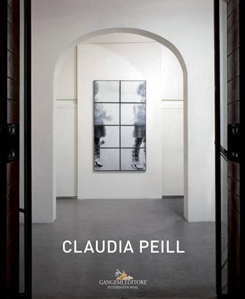 Claudia Peill. Ediz. italiana e inglese  - Libro Gangemi Editore 2017, Arti visive, architettura e urbanistica | Libraccio.it