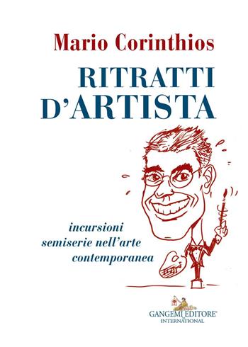 Ritratti d'artista. Incursioni semiserie nell'arte contemporanea - Mario Corinthios - Libro Gangemi Editore 2017, Arte, Disegno, Rilievo, Design | Libraccio.it