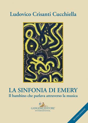 La sinfonia di Emery. Il bambino che parlava attraverso la musica - Ludovico Crisanti Cucchiella - Libro Gangemi Editore 2017, Le ragioni dell'uomo | Libraccio.it