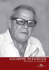 Giuseppe Spagnulo. Ritorno a Taranto. Ediz. illustrata
