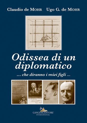 Odissea di un diplomatico...che diranno i miei figli... - Claudio De Mohr, Ugo G. De Mohr - Libro Gangemi Editore 2017, Le ragioni dell'uomo | Libraccio.it