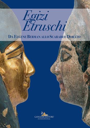 Egizi Etruschi. Da Eugene Berman allo scarabeo dorato. Ediz. a colori  - Libro Gangemi Editore 2017, Arti visive, architettura e urbanistica | Libraccio.it