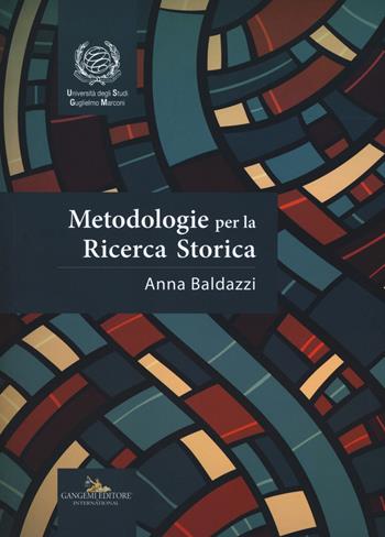 Metodologie per la ricerca storica - Anna Baldazzi - Libro Gangemi Editore 2017, Le ragioni dell'uomo | Libraccio.it