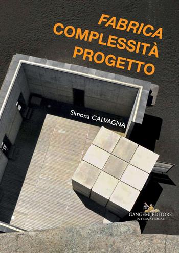 «Fabrica», complessità progetto. Ediz. illustrata - Simona Calvagna - Libro Gangemi Editore 2017, Arti visive, architettura e urbanistica | Libraccio.it