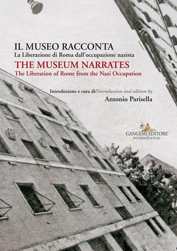 Il museo racconta. La Liberazione di Roma dall'occupazione nazista-The museum narrates. The liberation of Rome from the nazi occupation. Ediz. bilingue  - Libro Gangemi Editore 2017, Le ragioni dell'uomo | Libraccio.it