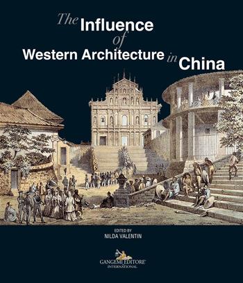 The influence of western architecture in China. Ediz. italiana e inglese  - Libro Gangemi Editore 2017, Arti visive, architettura e urbanistica | Libraccio.it