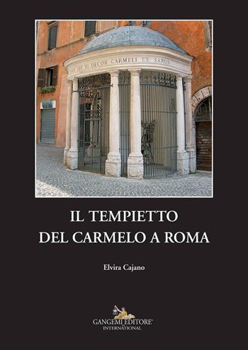 Il tempietto del Carmelo a Roma - Elvira Cajano - Libro Gangemi Editore 2017, Processi costruttivi dell'architettura | Libraccio.it