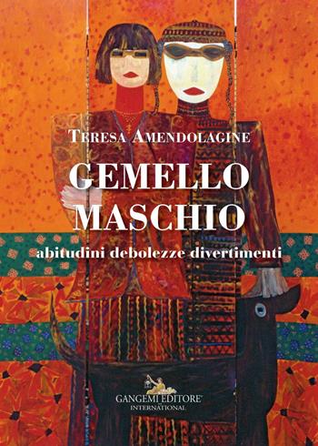 Gemello maschio. Abitudini, debolezze, divertimenti - Teresa Amendolagine - Libro Gangemi Editore 2017, Le ragioni dell'uomo | Libraccio.it
