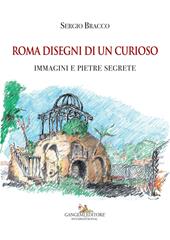 Roma disegni di un curioso. Immagini e pietre segrete. Ediz. a colori