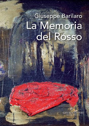 Giuseppe Barilaro. La memoria del rosso. Catalogo della mostra (Roma, 4-17 novembre 2017). Ediz. a colori  - Libro Gangemi Editore 2017, Arti visive, architettura e urbanistica | Libraccio.it