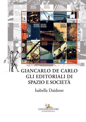 Giancarlo De Carlo. Gli editoriali di spazio e società - Isabella Daidone - Libro Gangemi Editore 2018, Città, territorio, piano | Libraccio.it