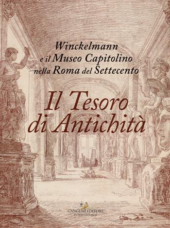 Il tesoro di antichità. Winckelmann e il Museo Capitolino nella Roma del Settecento. Catalogo della mostra (Roma, 7 dicembre 2017-22 aprile 2018)  - Libro Gangemi Editore 2018, Arti visive, architettura e urbanistica | Libraccio.it