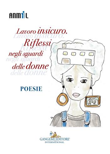 Lavoro insicuro. Riflessi negli sguardi delle donne  - Libro Gangemi Editore 2017 | Libraccio.it
