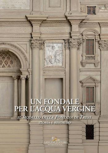 Un fondale per l'acqua vergine. Il modello della Fontana di Trevi. Storia e restauro. Ediz. a colori  - Libro Gangemi Editore 2017, Interventi d'arte sull'arte | Libraccio.it