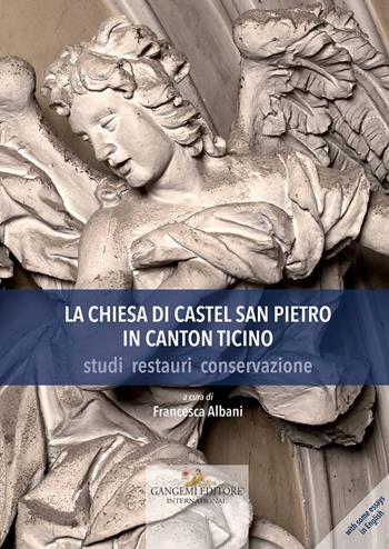 La chiesa di Castel San Pietro in Canton Ticino. Studi, restauri, conservazione. Ediz. a colori  - Libro Gangemi Editore 2017, Arti visive, architettura e urbanistica | Libraccio.it