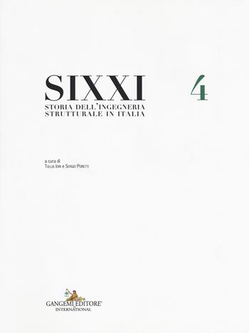SIXXI. Storia dell'ingegneria strutturale in Italia. Vol. 4  - Libro Gangemi Editore 2018, Architettura e costruzione | Libraccio.it