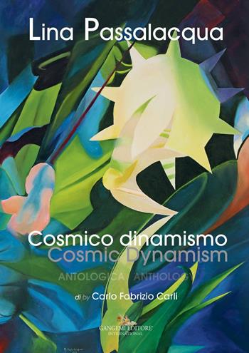 Lina Passalacqua. Cosmico dinamismo. Antologia-Cosmic dynamism. Anthology. Ediz. a colori  - Libro Gangemi Editore 2018, Arti visive, architettura e urbanistica | Libraccio.it