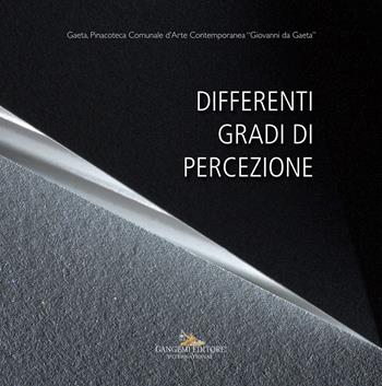 Differenti gradi di percezione. Catalogo della mostra (Gaeta, 19 gennaio - 20 marzo 2018)  - Libro Gangemi Editore 2018, Arti visive, architettura e urbanistica | Libraccio.it