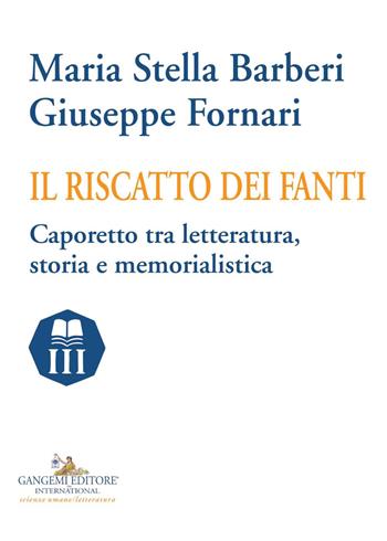 Il riscatto dei fanti. Caporetto tra letteratura, storia e memorialistica - Giuseppe Fornari, Maria Stella Barberi - Libro Gangemi Editore 2019, Nuovo millennio. Nuova serie | Libraccio.it