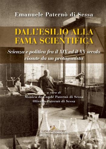 Dall'esilio alla fama. Scienza e politica fra il XIX e il XX secolo vissute da un protagonista - Emanuele Paternò di Sessa - Libro Gangemi Editore 2018, Le ragioni dell'uomo | Libraccio.it