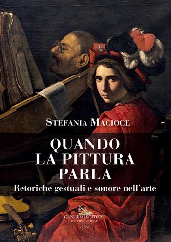 Quando la pittura parla. Retoriche gestuali e sonore nell'arte - Stefania Macioce - Libro Gangemi Editore 2018, Arti visive, architettura e urbanistica | Libraccio.it