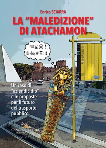 La «maledizione» di Atachamon. Un caso di «aziendicidio» e le proposte per il futuro del trasporto pubblico - Enrico Sciarra - Libro Gangemi Editore 2018, Trasporti | Libraccio.it
