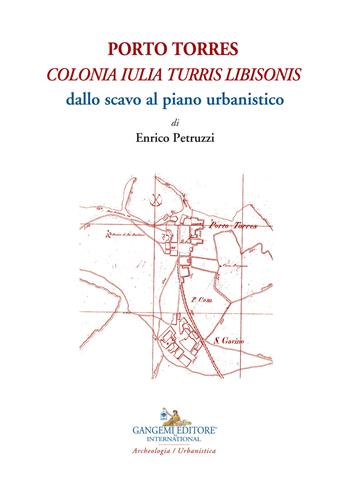 Porto Torres. «Colonia Iulia Turris Libisonis». Dallo scavo al piano urbanistico - Enrico Petruzzi - Libro Gangemi Editore 2018, Rinnovare la tutela | Libraccio.it