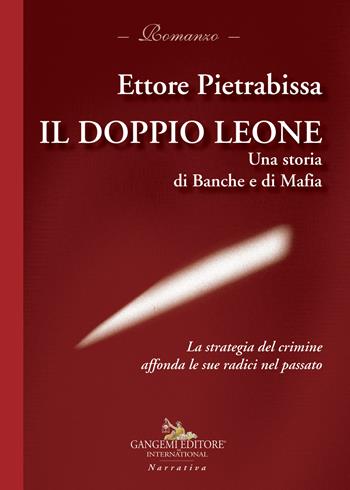 Il doppio leone. Una storia di banche e di mafia - Ettore Pietrabissa - Libro Gangemi Editore 2018, Le ragioni dell'uomo | Libraccio.it