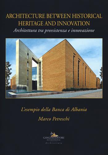 Architettura tra preesistenza e innovazione. L'esempio della banca di Albania-Architecture between history and innovation. Ediz. illustrata - Marco Petreschi - Libro Gangemi Editore 2018, Opus | Libraccio.it