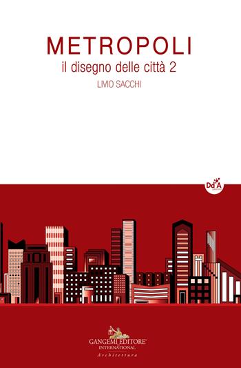 Metropoli. Il disegno delle città. Vol. 2 - Livio Sacchi - Libro Gangemi Editore 2018, Architettura, urbanistica, ambiente | Libraccio.it