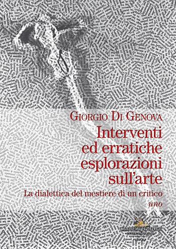 Interventi ed erratiche esplorazioni sull'arte. La dialettica del mestiere di un critico. Vol. 1 - Giorgio Di Genova - Libro Gangemi Editore 2018, Arte, Disegno, Rilievo, Design | Libraccio.it