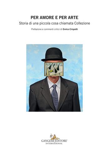 Per amore e per arte. Storia di una piccola cosa chiamata collezione - Alessandro Ottolina - Libro Gangemi Editore 2018, Arte, Disegno, Rilievo, Design | Libraccio.it