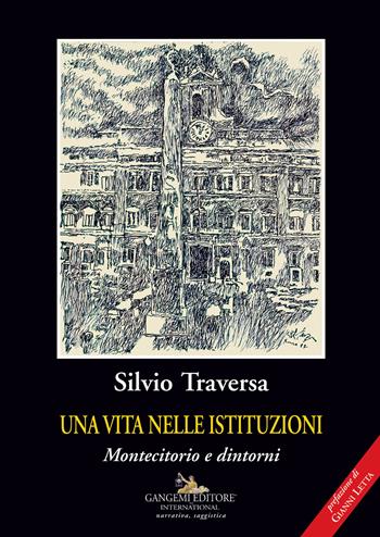 Una vita nelle istituzioni. Montecitorio e dintorni - Silvio Traversa - Libro Gangemi Editore 2018, Le ragioni dell'uomo | Libraccio.it