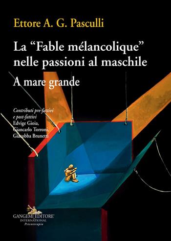 La «Fable mélancolique» nelle passioni al maschile. A mare grande - Ettore A. G. Pasculli - Libro Gangemi Editore 2018, Medicina | Libraccio.it