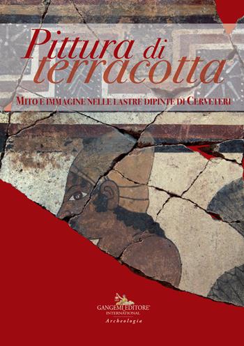 Pittura di terracotta. Mito e immagine nelle lastre dipinte di Cerveteri. Catalogo della mostra (Santa Marinella, 22 giugno-22 dicembre 2018). Ediz. a colori  - Libro Gangemi Editore 2018, Arte, Disegno, Rilievo, Design | Libraccio.it