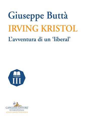 Irving Kristol. L'avventura di un «liberal» - Giuseppe Buttà - Libro Gangemi Editore 2018, Nuovo millennio. Nuova serie | Libraccio.it