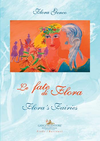 Le fate di Flora-Flora's fairies. Ediz. bilingue - Flora Genco - Libro Gangemi Editore 2018, Junior | Libraccio.it