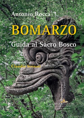 Bomarzo. Guida al Sacro Bosco. Ediz. a colori - Antonio Rocca - Libro Gangemi Editore 2018, Arti visive, architettura e urbanistica | Libraccio.it