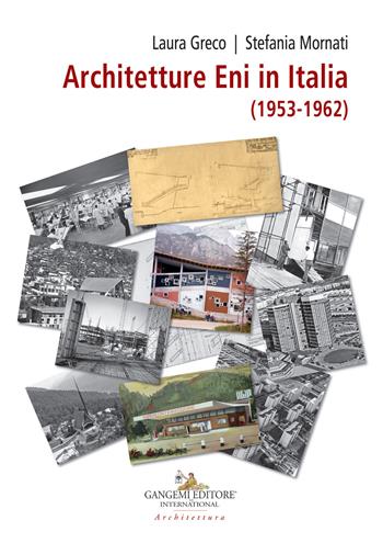 Architetture ENI in Italia (1953-1962)  - Libro Gangemi Editore 2018, Progetto e costruzione dell'architettura | Libraccio.it