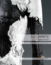 Aron Demetz. Rigenerazioni. Catalogo della mostra (Roma, 9 ottobre-30 novembre 2018). Ediz. a colori