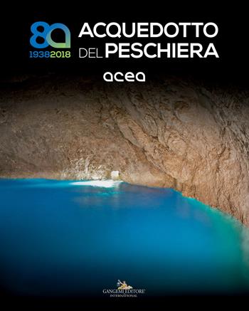Acquedotto del Peschiera (1938-2018). Ediz. a colori  - Libro Gangemi Editore 2018, Arti visive, architettura e urbanistica | Libraccio.it
