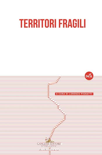 Territori fragili. Saggi ed approfondimenti dopo IFAU 2018  - Libro Gangemi Editore 2020, Le ragioni dell'uomo | Libraccio.it