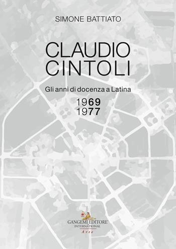 Claudio Cintoli. Gli anni di docenza a Latina (1969-1977), Catalogo della mostra (Latina, 10-24 novembre 2018). Ediz. illustrata - Simone Battiato - Libro Gangemi Editore 2018, Arti visive, archeologia, urbanistica | Libraccio.it
