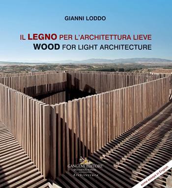 Il legno per l'architettura lieve-Wood for light arch. Ediz. illustrata - Gianni Loddo - Libro Gangemi Editore 2018, Paesaggi in trasformazione | Libraccio.it