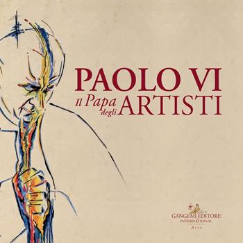 Paolo VI. Il papa degli artisti. Catalogo della mostra (Roma, 8 dicembre 2018-17 febbraio 2019). Ediz. a colori  - Libro Gangemi Editore 2018, Arti visive, architettura e urbanistica | Libraccio.it