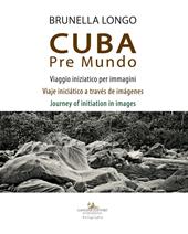 Cuba pre mundo. Viaggio iniziatico per immagini. Ediz. italiana, inglese e spagnola