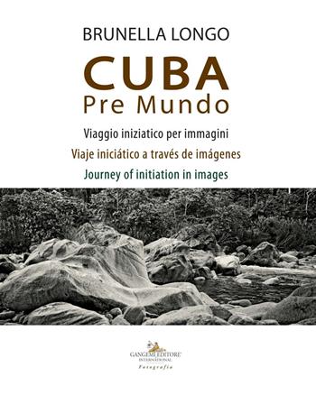 Cuba pre mundo. Viaggio iniziatico per immagini. Ediz. italiana, inglese e spagnola - Brunella Longo - Libro Gangemi Editore 2019, Fotografia | Libraccio.it