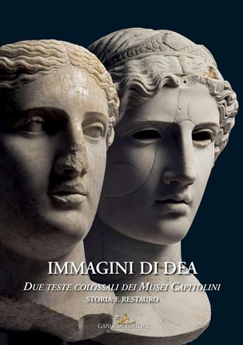 Immagini di dea. Due teste colossali dei Musei Capitolini. Storia e restauro. Ediz. a colori  - Libro Gangemi Editore 2018, Interventi d'arte sull'arte | Libraccio.it